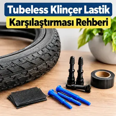 Tubeless Klinçer Lastik Karşılaştırması Rehberi